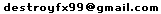 The email address is at gmail.com, and is our name (destroyfx) plus the two-digit year we were founded, 99.